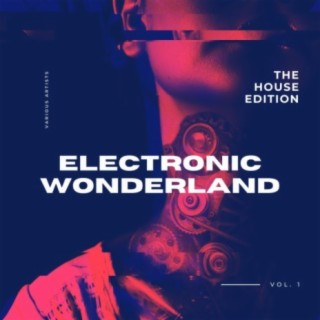 Electronic Wonderland (The House Edition), Vol. 1