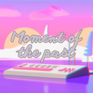 Moment of the past