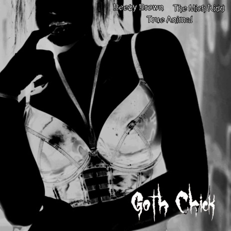Goth Chick ft. The Mich Kidd & Beezy Brown | Boomplay Music