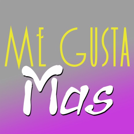 Me Gusta Mas | Boomplay Music