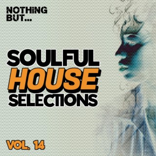 Nothing But... Soulful House Selections, Vol. 14