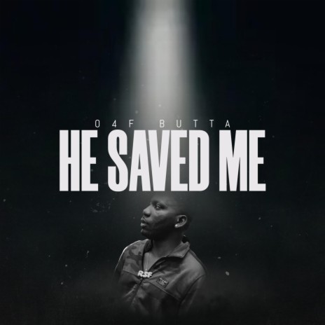 HE SAVED ME