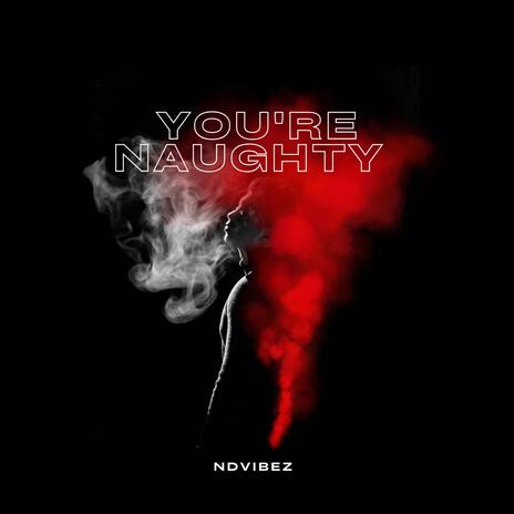 You're Naughty | Boomplay Music