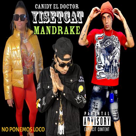 NO PONEMOS LOCO (YISETCAT MANDRAKE EL MALOCORITA & CANIDY EL DOCTOR) | Boomplay Music