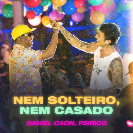 Nem Solteiro, Nem Casado ft. Psirico | Boomplay Music