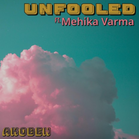 Unfooled ft. Mehika Varma | Boomplay Music