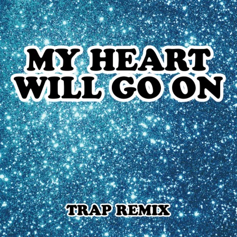 My Heart Will Go On (Theme From Titanic) [Trap Remix] | Boomplay Music