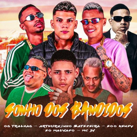 Sonho dos Bandidos ft. Os Tralhas, Arthurzinho Batedeira, EO Malvado & MC JV | Boomplay Music