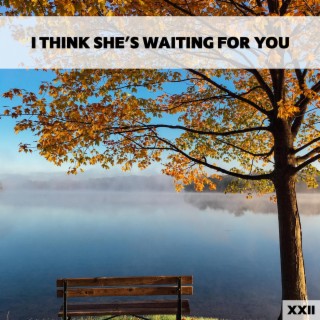I Think She's Waiting For You XXII