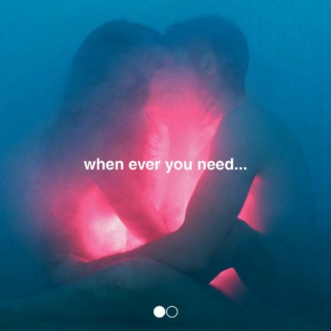 When Ever You Need | Boomplay Music