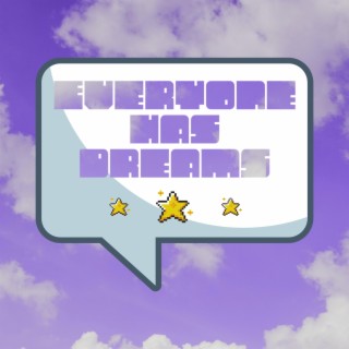 EVERYONE HAS DREAMS