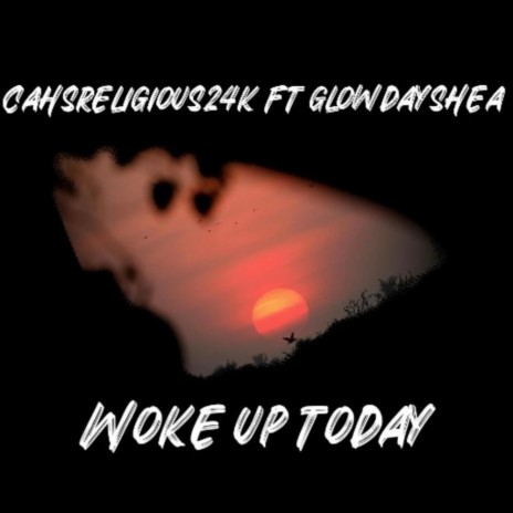 Woke up today ft. Glowdayshea | Boomplay Music