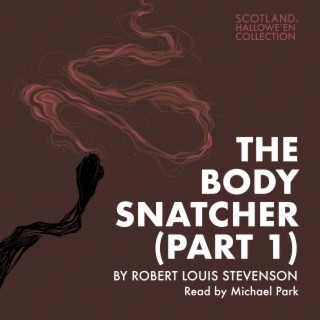 The Bodysnatcher by Robert Louis Stevenson - Part 1 (The Hallowe'en Collection)