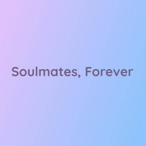 Soulmates, Forever | Boomplay Music