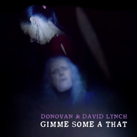 Gimme Some A That ft. David Lynch