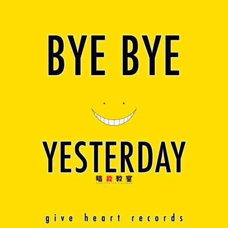 Bye Bye Yesterday (From Assassination Classroom)