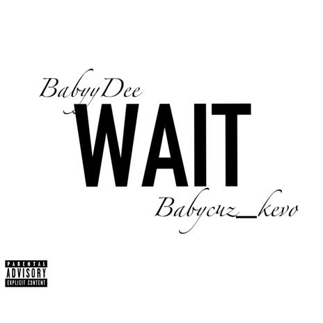 Wait ft. Babycuz_kevo | Boomplay Music