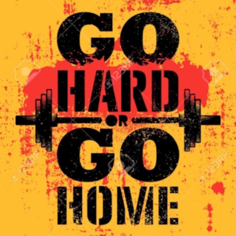 Go Hard or Go Home | Boomplay Music