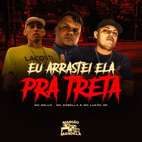 Eu Arrastei Ela pra Treta (feat. DJ CBO ORIGINAL) | Boomplay Music