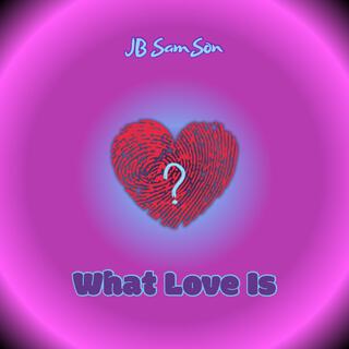 What Love Is