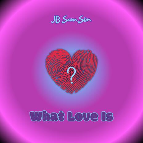 What Love Is | Boomplay Music