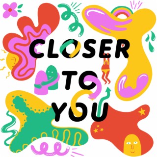 Closer To You