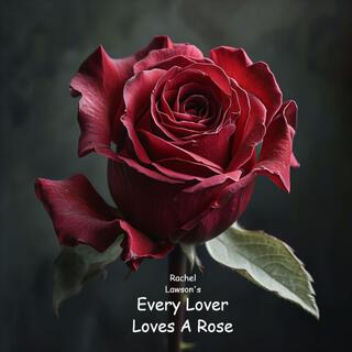 Every Lover Loves A Rose