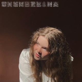 thumbelina lyrics | Boomplay Music