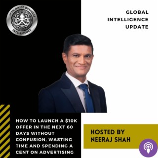 How to Launch a $10k offer In the Next 60 Days Without Confusion, Wasting Time and Spending a Cent on Advertising with Neeraj Shah