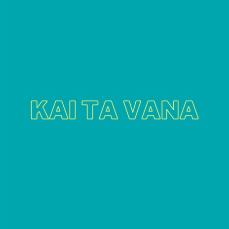 Kai Ta Vana | Boomplay Music