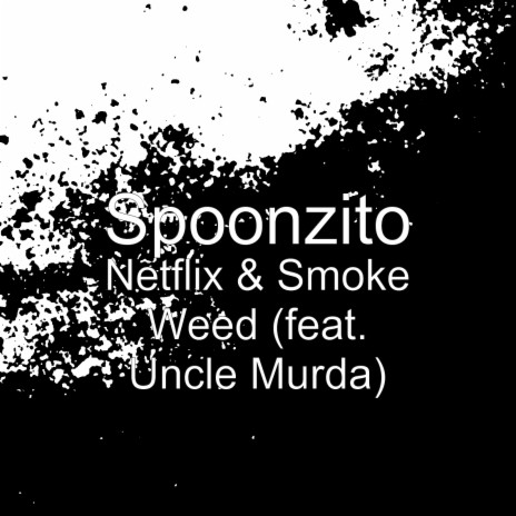 Netflix & Smoke Weed (feat. Uncle Murda) | Boomplay Music