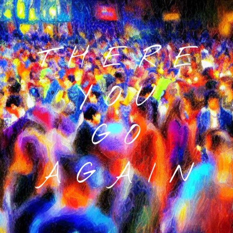 There You Go Again ft. Clay Griffin, Tim Moyo & LW | Boomplay Music