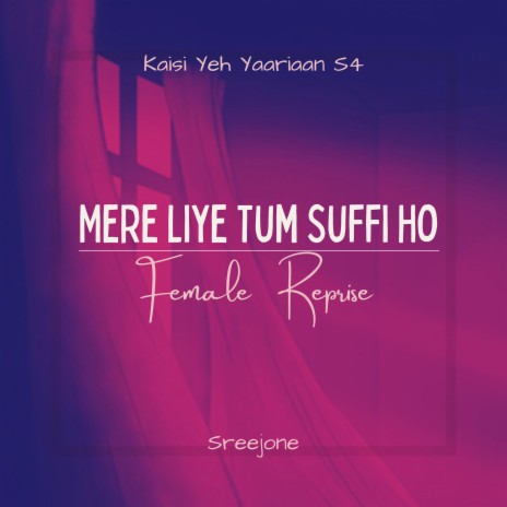 Mere Liye Tum Suffi Ho Kaisi Yeh Yaariaan (Female Reprise) | Boomplay Music