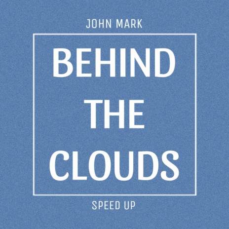 Behind The Clouds (Sped Up) | Boomplay Music