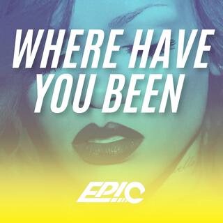 Where have you been (Dj Epic Remix)