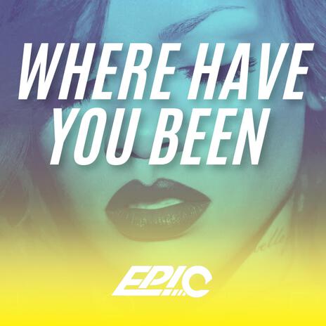 Where have you been (Dj Epic Remix) | Boomplay Music