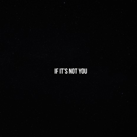 If It's Not You | Boomplay Music