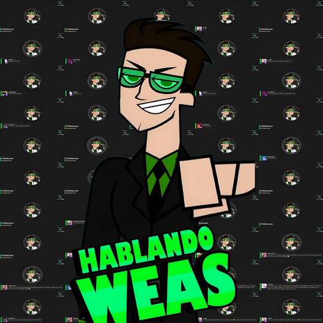 Hablando Weas | Boomplay Music