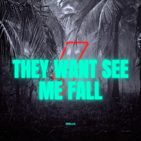 they want see me fall | Boomplay Music