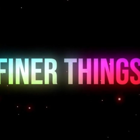 Finer Things | Boomplay Music