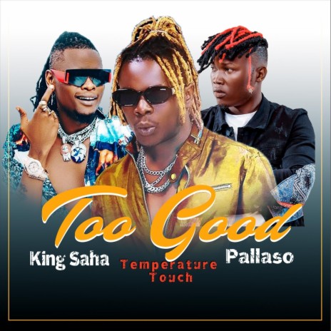 Too Good (feat. King Saha & Pallaso) | Boomplay Music