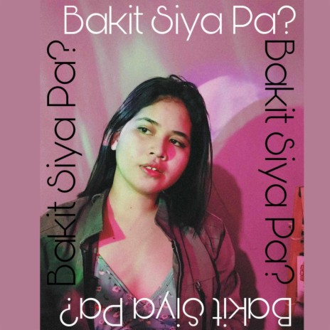 Bakit Siya Pa? | Boomplay Music