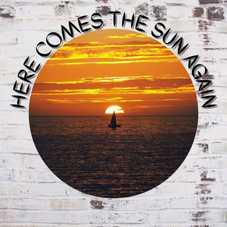 HERE COMES THE SUN AGAIN ft. Priince K | Boomplay Music