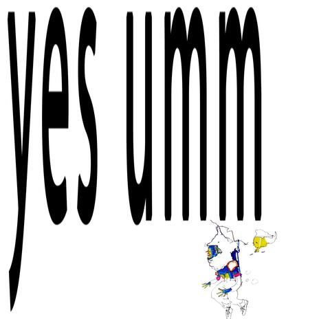 yes umm | Boomplay Music