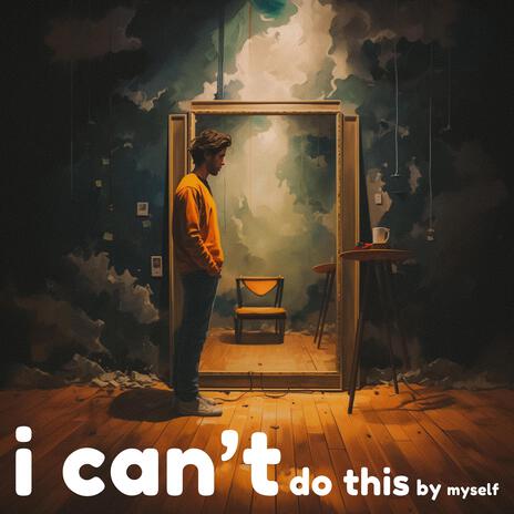 i can't do this by myself | Boomplay Music