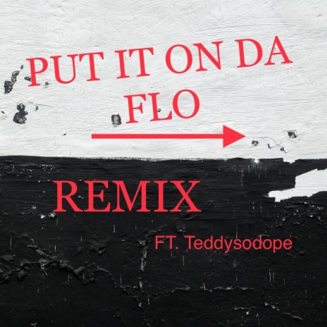 Put It On Da Flo Freestyle (Remix) ft. Teddysodope | Boomplay Music