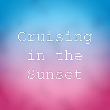 Cruising in the Sunset | Boomplay Music