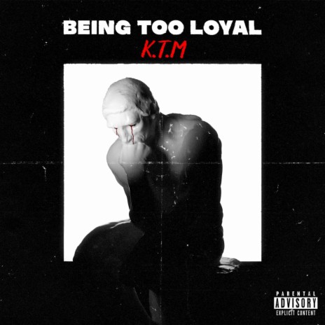 Being Too Loyal | Boomplay Music