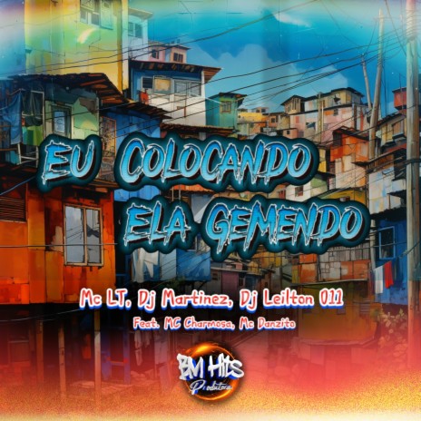 Eu Colocando, Ela gemendo ft. Dj Martinez, Dj Leilton 011, Mc Charmosa, MC Danzito & BM Hits Produtora | Boomplay Music