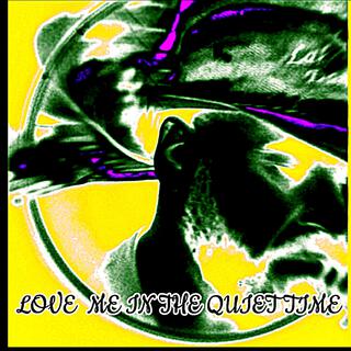 Love me in the quiet time